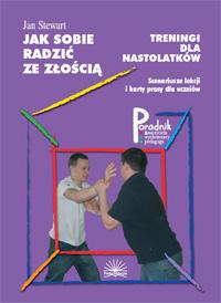 Jak sobie radzić ze złością. Treningi dla nastolatków. Scenariusze lekcji i karty pracy dla uczniów