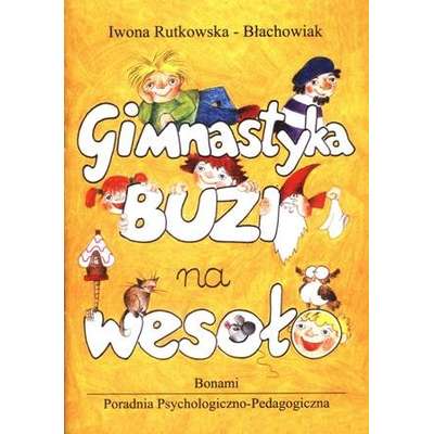 Gimnastyka buzi na wesoło. Ćwiczenia narządów artykulacyjnych dla dzieci