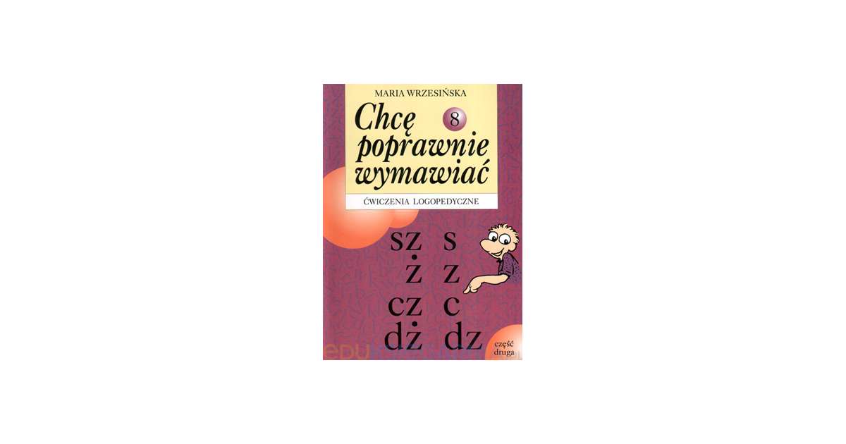 Chcę poprawnie wymawiać - sz, ż, cz, dż, s, z, c, dz. Część 2