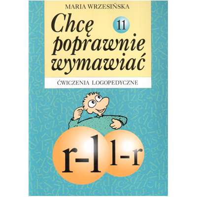 Chcę poprawnie wymawiać - r-l, l-r. Ćwiczenia logopedyczne. Zeszyt 11