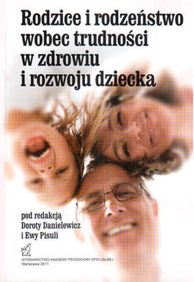 Rodzice i rodzeństwo wobec trudności w zdrowiu i rozwoju dziecka