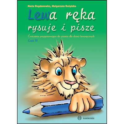 Lewa ręka rysuje i pisze. Ćwiczenia przygotowujące do pisania dla dzieci leworęcznych. Część 3