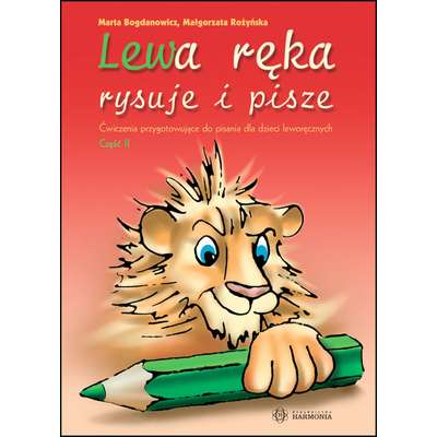 Lewa ręka rysuje i pisze. Ćwiczenia przygotowujące do pisania dla dzieci leworęcznych. Część 2