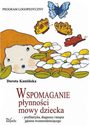 Wspomaganie płynności mowy dziecka - profilaktyka, diagnoza i terapia jąkania wczesnodziecięcego. Program logopedyczny