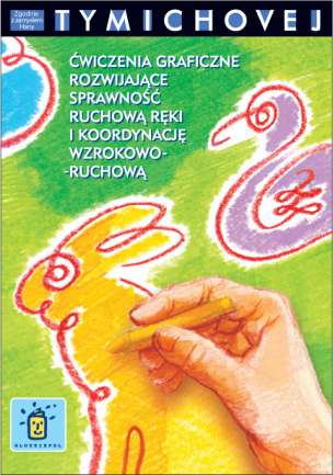 Ćwiczenia rozwijające sprawność ruchową ręki i koordynację wzrokowo-ruchową zgodnie z zamysłem Hany Tymichovej