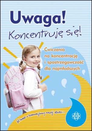 UWAGA. Koncentruję się! Część I. Ćwiczenia na koncentrację i spostrzegawczość dla najmłodszych