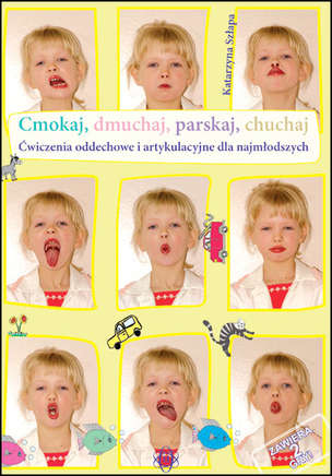 Cmokaj, dmuchaj, parskaj, chuchaj. Ćwiczenia oddechowe i artykulacyjne dla najmłodszych