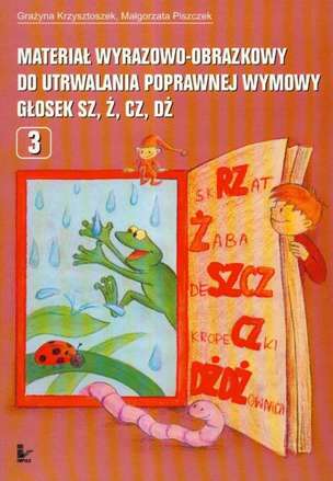 Materiał wyrazowo-obrazkowy do utrwalania poprawnej wymowy głosek sz, ż, cz, dż