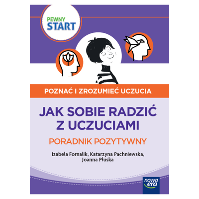Pewny start. Poznać i zrozumieć uczucia. Jak sobie radzić z uczuciami. Poradnik pozytywny