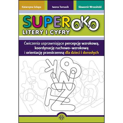 Superoko. Ćwiczenia usprawniające percepcję wzrokową, koordynację ruchowo-wzrokową i orientację przestrzenną dla dzieci i dorosłych - Litery i cyfry
