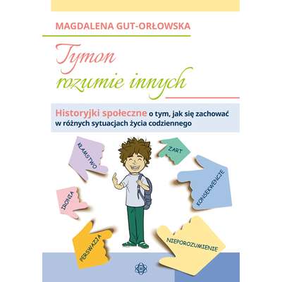 Tymon rozumie innych. Historyjki społeczne o tym, jak się zachować w różnych sytuacjach życia codziennego