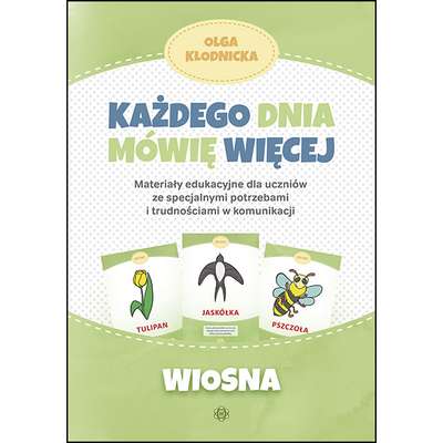 Każdego dnia mówię więcej. Materiały edukacyjne dla uczniów ze specjalnymi potrzebami i trudnościami w komunikacji - WIOSNA