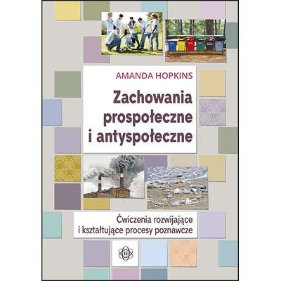 Zachowania prospołeczne i antyspołeczne. Ćwiczenia rozwijające i kształtujące procesy poznawcze