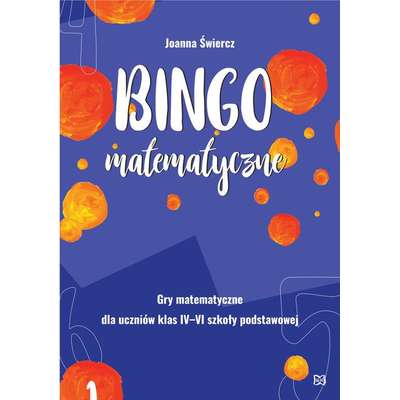 Bingo matematyczne. Gry matematyczne dla uczniów kla IV-VI szkoły podstawowej