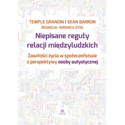 Niepisane reguły relacji międzyludzkich. Zawiłości życia w społeczeństwie z perspektywy osoby autystycznej