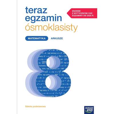 Teraz egzamin ósmoklasisty. Matematyka. Arkusze do egzaminów 2025–2027