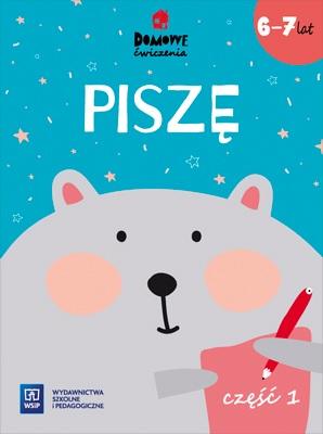 Domowe ćwiczenia. Piszę (6-7 lat) Część 1