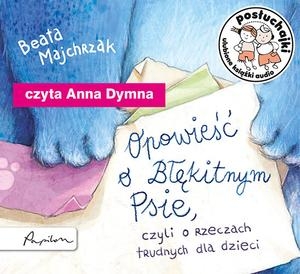 Posłuchajki. Opowieść o Błękitnym Psie, czyli o rzeczach trudnych dla dzieci (Audiobook) (CD-MP3)