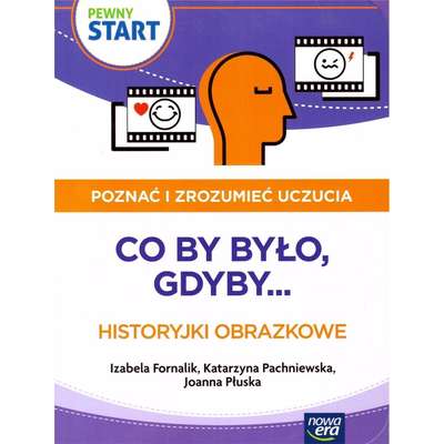 Pewny start. Poznać i zrozumieć uczucia. Co by było, gdyby... Historyjki obrazkowe