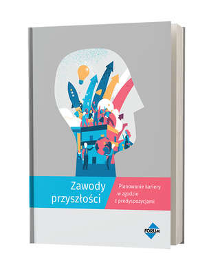 Zawody przyszłości. Planowanie kariery w zgodzie z predyspozycjami