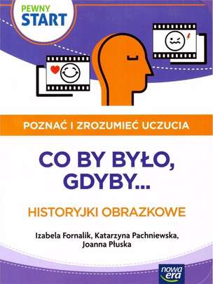 Pewny start. Poznać i zrozumieć uczucia. Co by było, gdyby... Historyjki obrazkowe