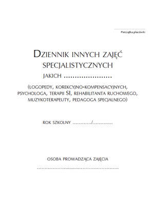 Dziennik innych zajęć specjalistycznych (logopedy, korekcyjno-kompensacyjnych, psychologa, terapii SI, rehabilitanta ruchowego, muzykoterapeuty, pedagoga specjalnego)