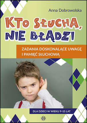 Kto słucha, nie błądzi. Zadania doskonalące uwagę i pamięć słuchową