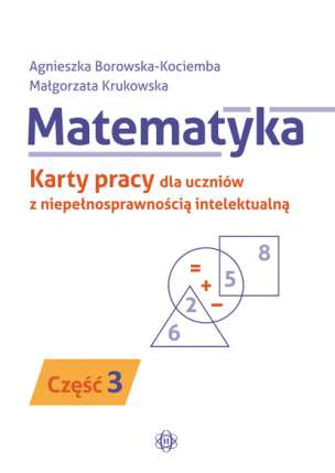 Matematyka. Karty pracy dla uczniów z niepełnosprawnością intelektualną. Część 3