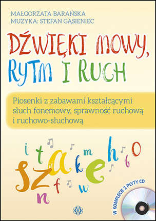 Dźwięki mowy, rytm i ruch. Piosenki z zabawami kształcącymi słuch fonemowy, sprawność ruchową i ruchowo-słuchową (z 2 płytami CD)
