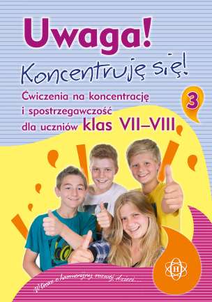 UWAGA. Koncentruję się! Część III. Ćwiczenia na koncentrację i spostrzegawczość dla uczniów klas VII–VIII