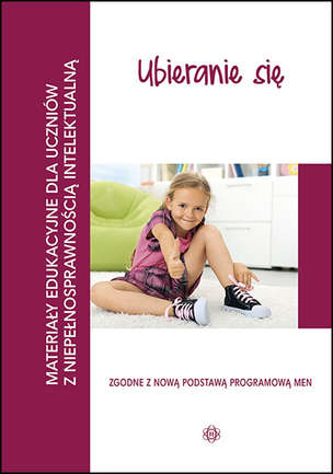 Materiały edukacyjne dla uczniów z niepełnosprawnością intelektualną. UBIERANIE SIĘ