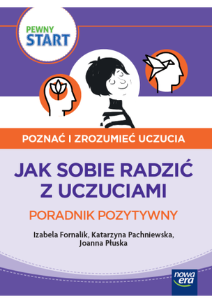 Pewny start. Poznać i zrozumieć uczucia. Jak sobie radzić z uczuciami. Poradnik pozytywny