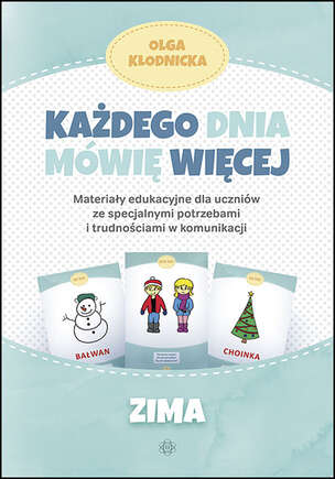 Każdego dnia mówię więcej. Materiały edukacyjne dla uczniów ze specjalnymi potrzebami i trudnościami w komunikacji - ZIMA
