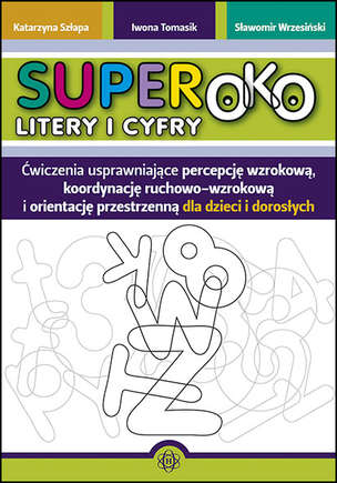 Superoko. Ćwiczenia usprawniające percepcję wzrokową, koordynację ruchowo-wzrokową i orientację przestrzenną dla dzieci i dorosłych - Litery i cyfry