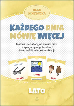 Każdego dnia mówię więcej. Materiały edukacyjne dla uczniów ze specjalnymi potrzebami i trudnościami w komunikacji - LATO