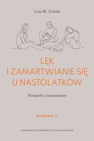 Lęk i zamartwianie się u nastolatków. Poradnik z ćwiczeniami (Wydanie II)