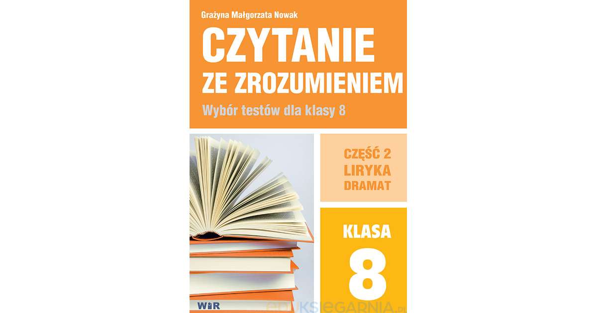 Czytanie ze zrozumieniem. Wybór testów dla klasy 8 szkoły podstawowej