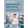 Jestem dorosły - będę tak żyć. Program nauczania przeznaczony dla uczniów szkoły specjalnej przysposabiającej do pracy z niepełnosprawnością intelektualną w stopniu umiarkowanym lub znacznym oraz dla uczniów z niepełnosprawnościami sprzężonymi