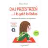 Daj przestrzeń i bądź blisko. Mindfulness dla rodziców i ich nastolatków (+ ćwiczenia mp3 do pobrania)
