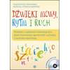 Dźwięki mowy, rytm i ruch. Piosenki z zabawami kształcącymi słuch fonemowy, sprawność ruchową i ruchowo-słuchową (z 2 płytami CD)