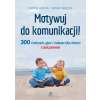 Motywuj do komunikacji! 300 ćwiczeń, gier i zabaw dla dzieci z autyzmem