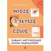 Widzę, słyszę, czuję... Zabawy aktywizujące zmysły kilkulatków