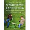 Sensorycznie każdego dnia. Propozycje zajęć dla dzieci z zaburzeniami przetwarzania sensorycznego