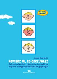 Kocham mówić. Powiedz mi co odczuwasz. Ćwiczenia dla dzieci z zaburzeniami ze spektrum autyzmu, z afazją oraz dla dzieci dwujęzycznych