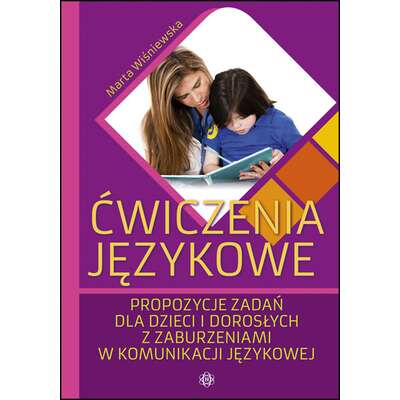 Ćwiczenia językowe - Propozycje zadań dla dzieci i dorosłych z zaburzeniami w komunikacji językowej