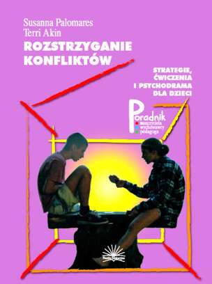 Rozstrzyganie konfliktów. Strategie, ćwiczenia i psychodrama dla dzieci
