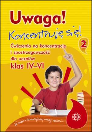 UWAGA. Koncentruję się! Część II. Ćwiczenia na koncentrację i spostrzegawczość dla uczniów KLAS IV-VI