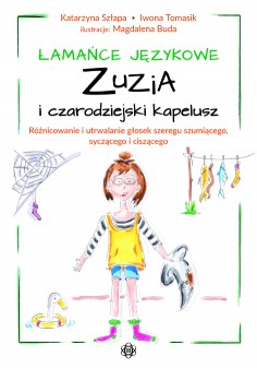 Łamańce językowe. Zuzia i czarodziejski kapelusz. Różnicowanie i utrwalanie głosek szeregu szumiącego, syczącego i ciszącego