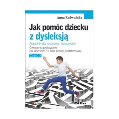 Jak pomóc dziecku z dysleksją. Ćwiczenia praktyczne dla uczniów klas 7-8 szkoły podstawowej. Część 3