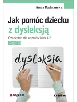 Jak pomóc dziecku z dysleksją. Ćwiczenia dla uczniów klas 4-6. Część 2